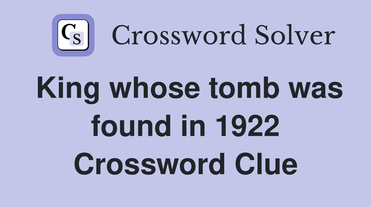 King whose tomb was found in 1922 Crossword Clue
