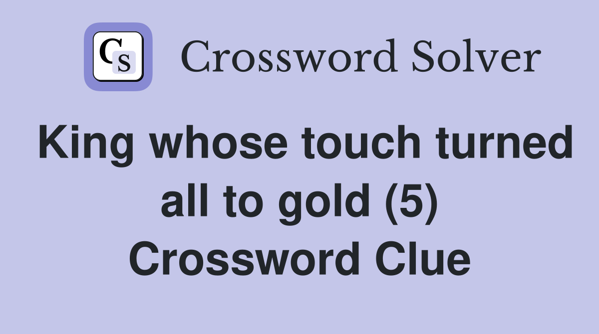 King whose touch turned all to gold (5) Crossword Clue