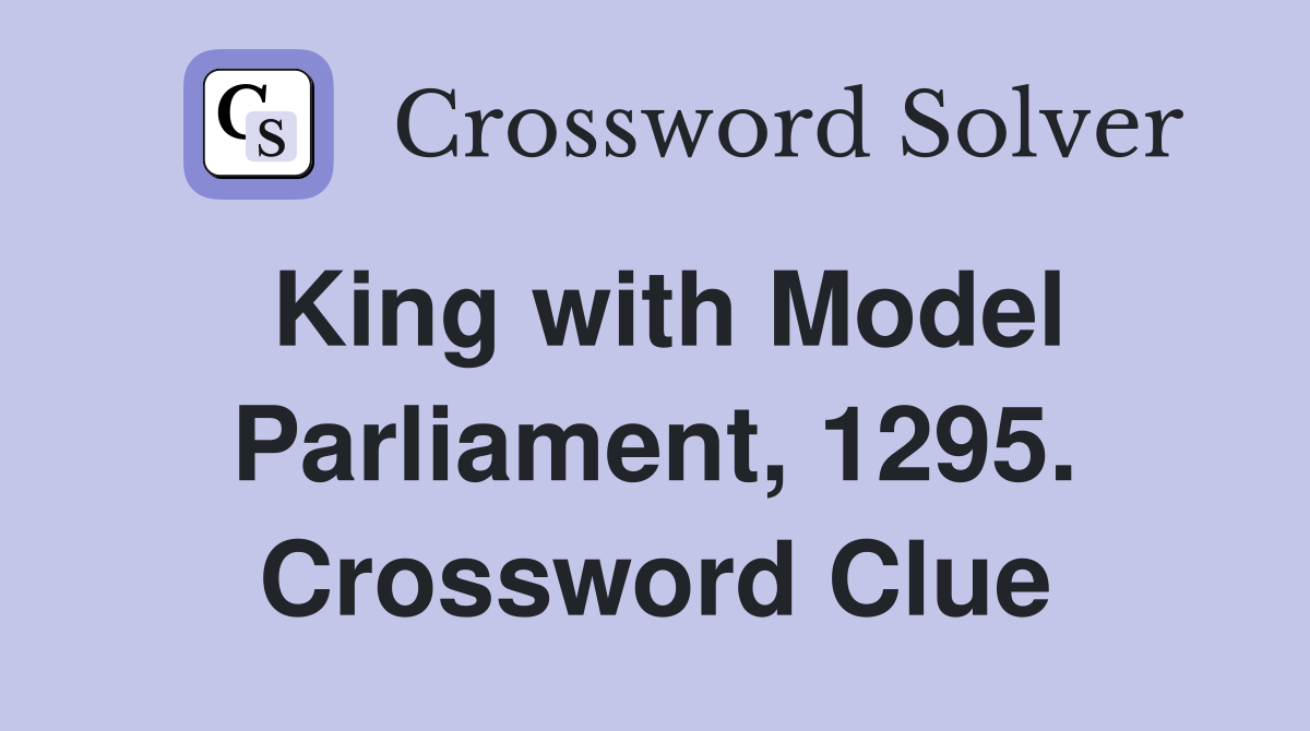 King with Model Parliament, 1295. Crossword Clue
