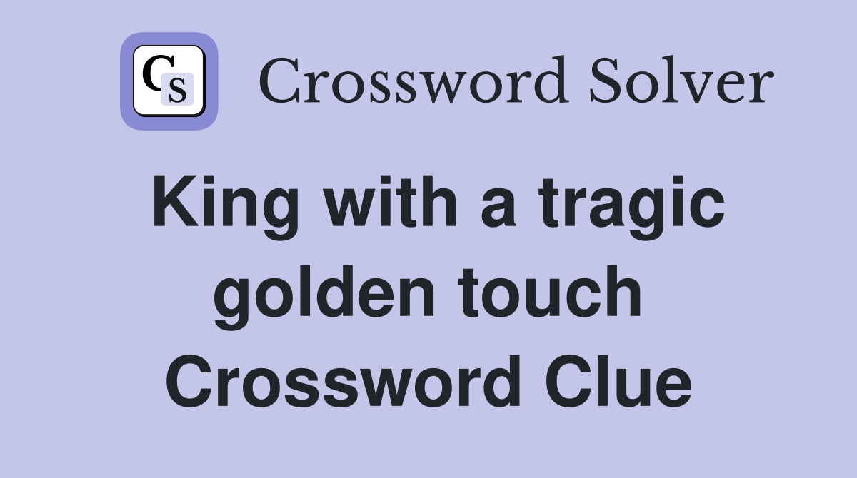 King with a tragic golden touch Crossword Clue