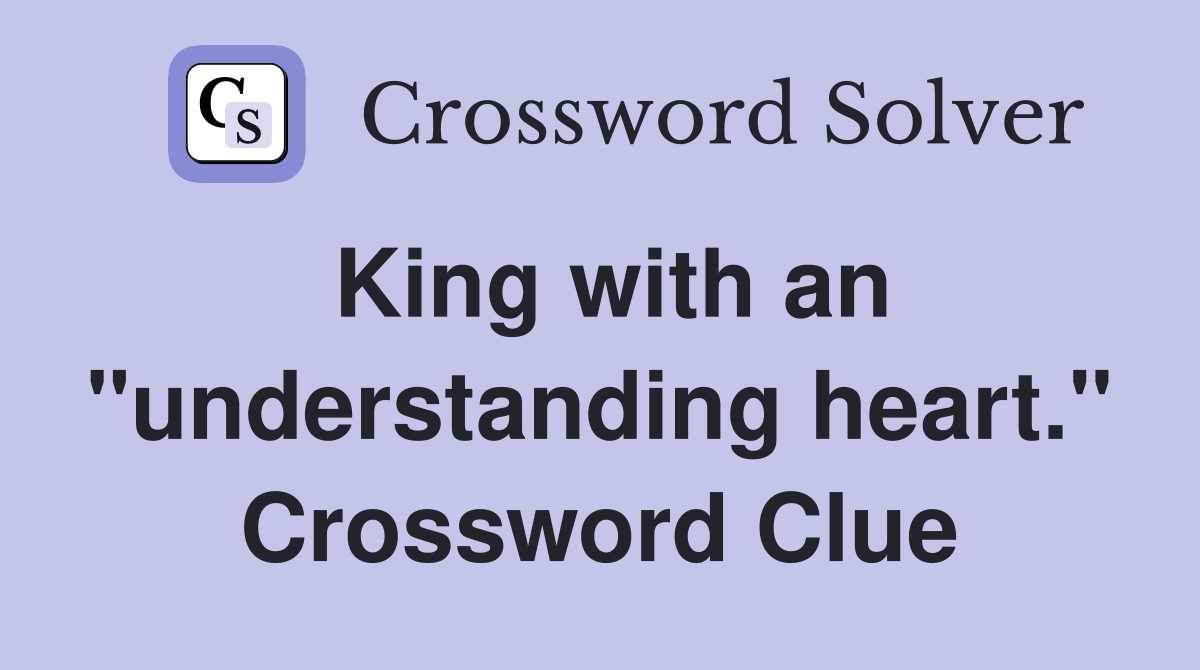 King with an "understanding heart." Crossword Clue