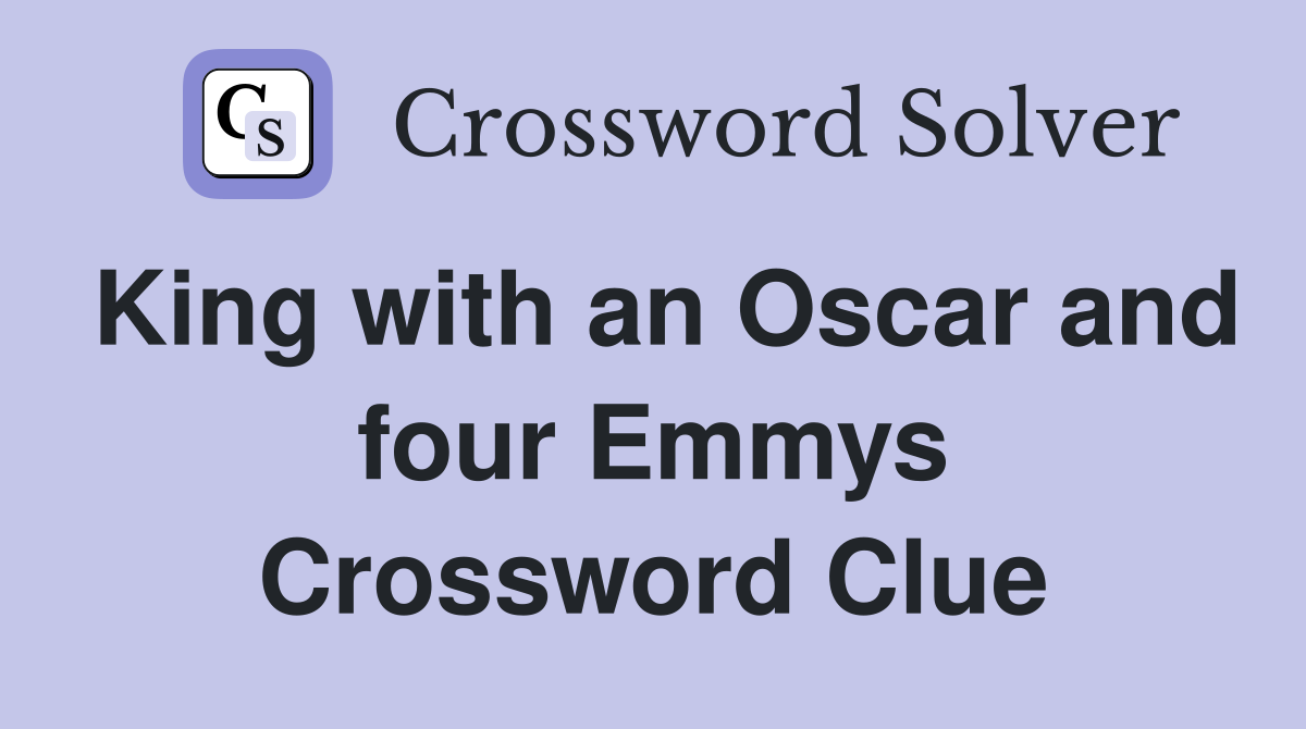 King with an Oscar and four Emmys Crossword Clue