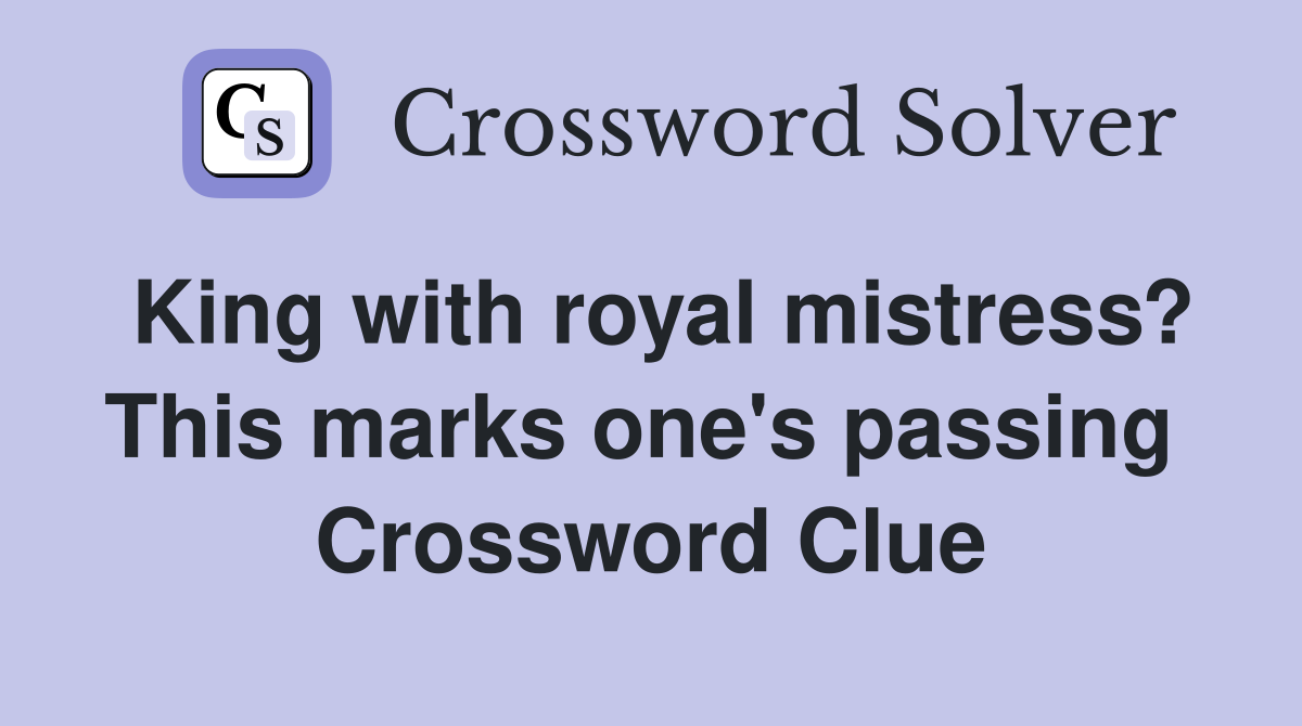 King with royal mistress? This marks one's passing  Crossword Clue