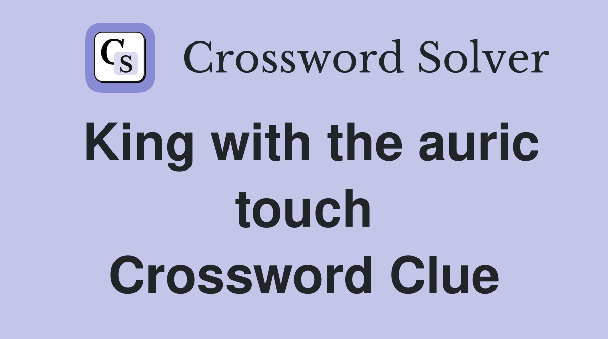 King with the auric touch Crossword Clue