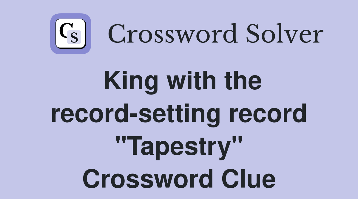 King with the record-setting record "Tapestry" Crossword Clue