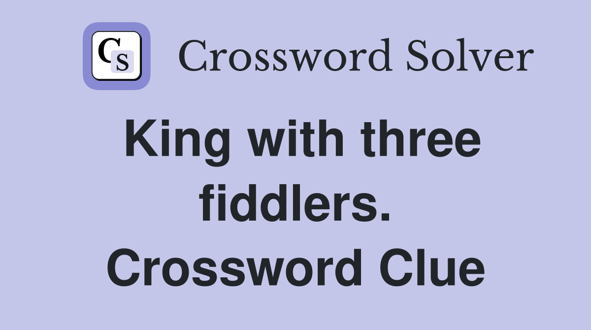 King with three fiddlers. Crossword Clue
