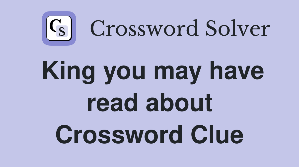 King you may have read about Crossword Clue