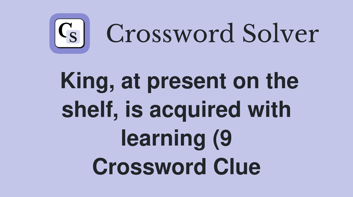 King at present on the shelf is acquired with learning (9 King at present on the shelf is acquired with learning (9
