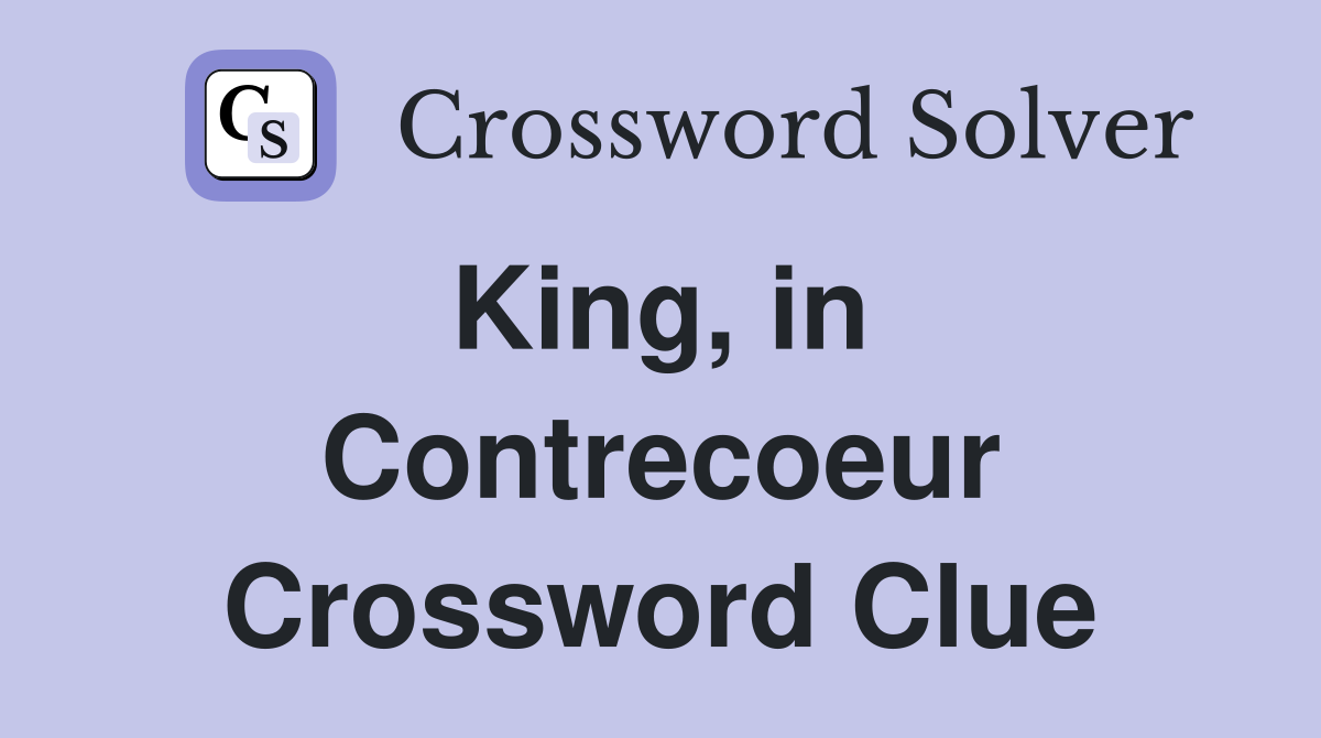 King, in  Contrecoeur Crossword Clue