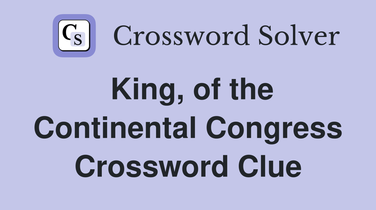 King, of the Continental Congress Crossword Clue