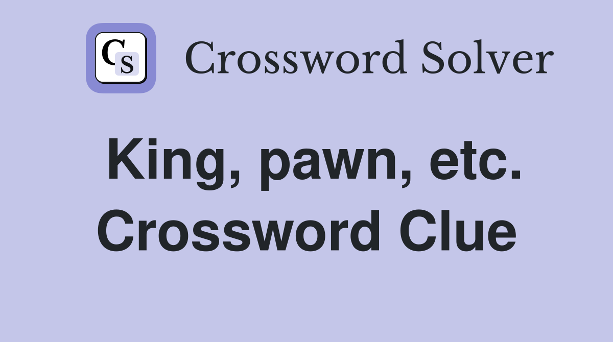 King, pawn, etc. Crossword Clue
