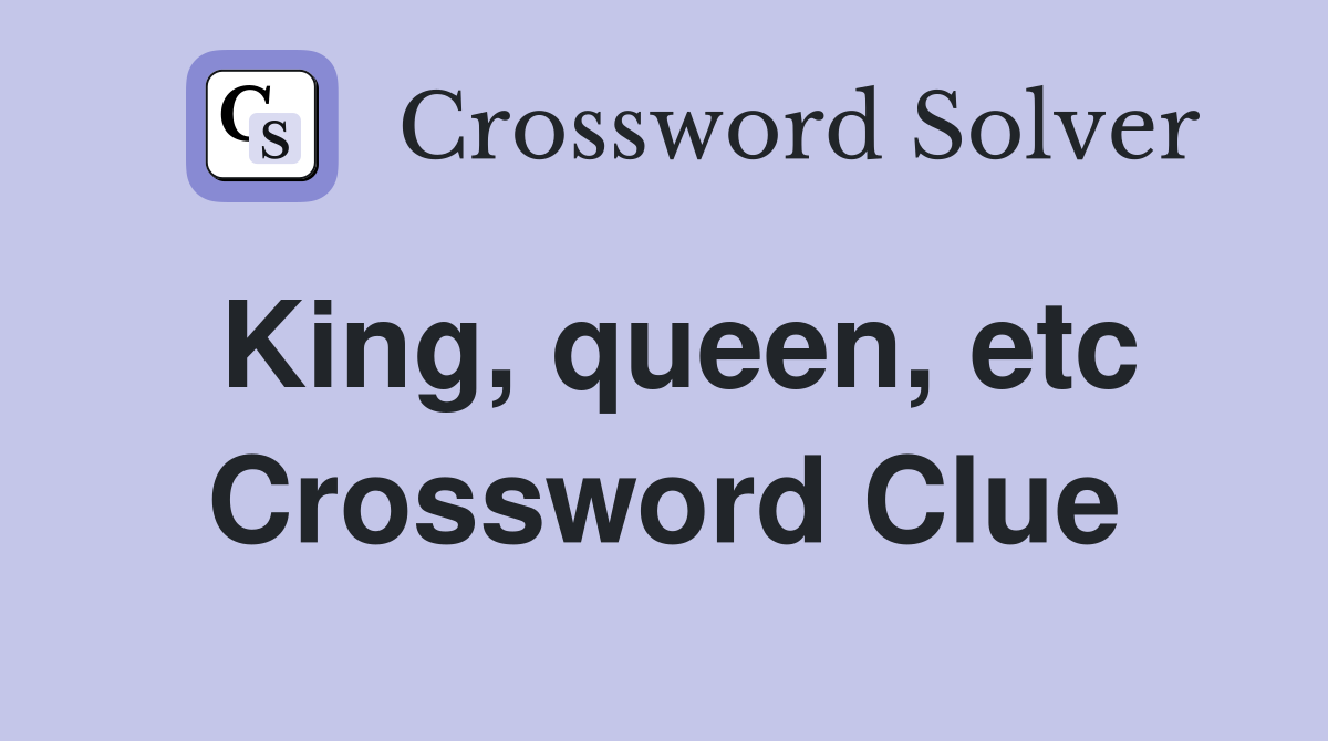 King, queen, etc Crossword Clue