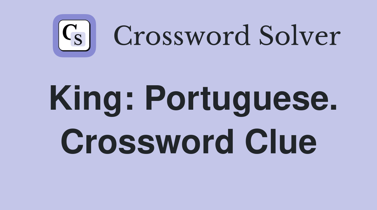 King: Portuguese. Crossword Clue