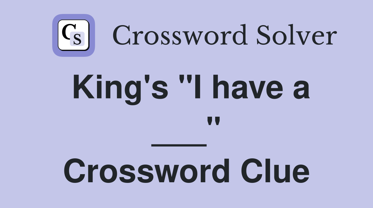 King's "I have a ___" Crossword Clue