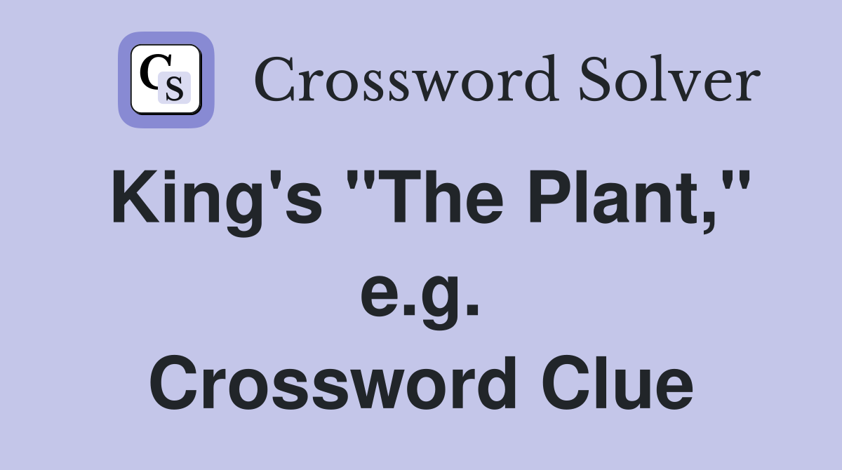 King's "The Plant," e.g. Crossword Clue