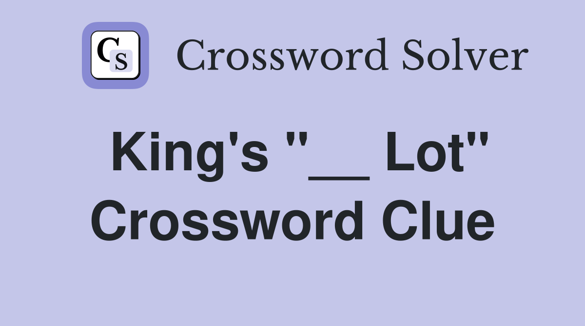 King's "__ Lot" Crossword Clue