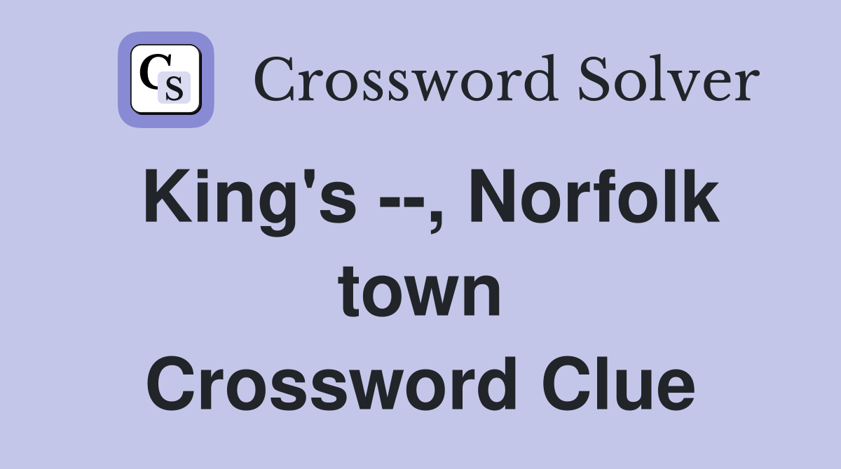 King's --, Norfolk town Crossword Clue