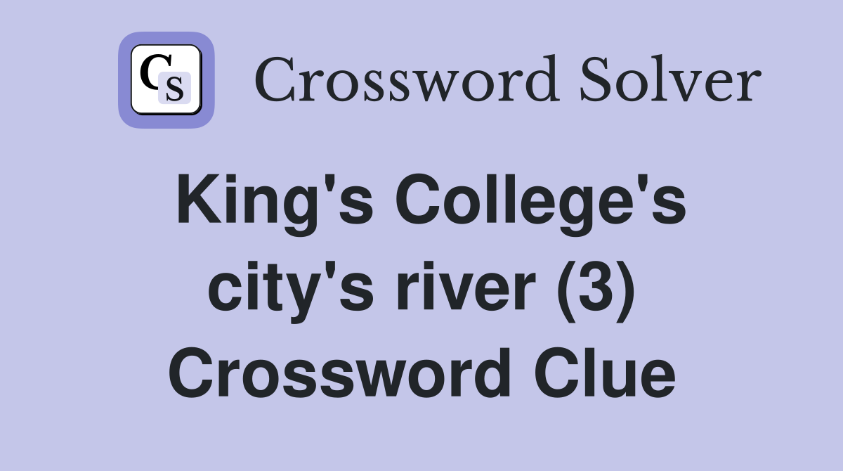 King's College's city's river (3) Crossword Clue