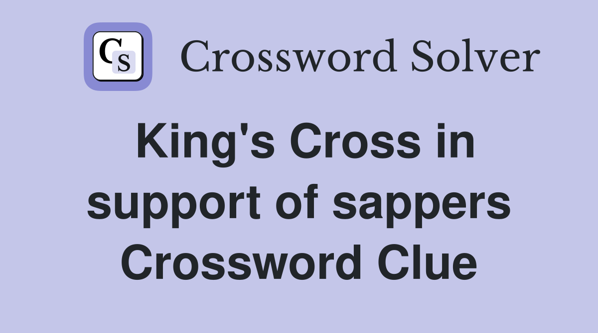 King's Cross in support of sappers Crossword Clue