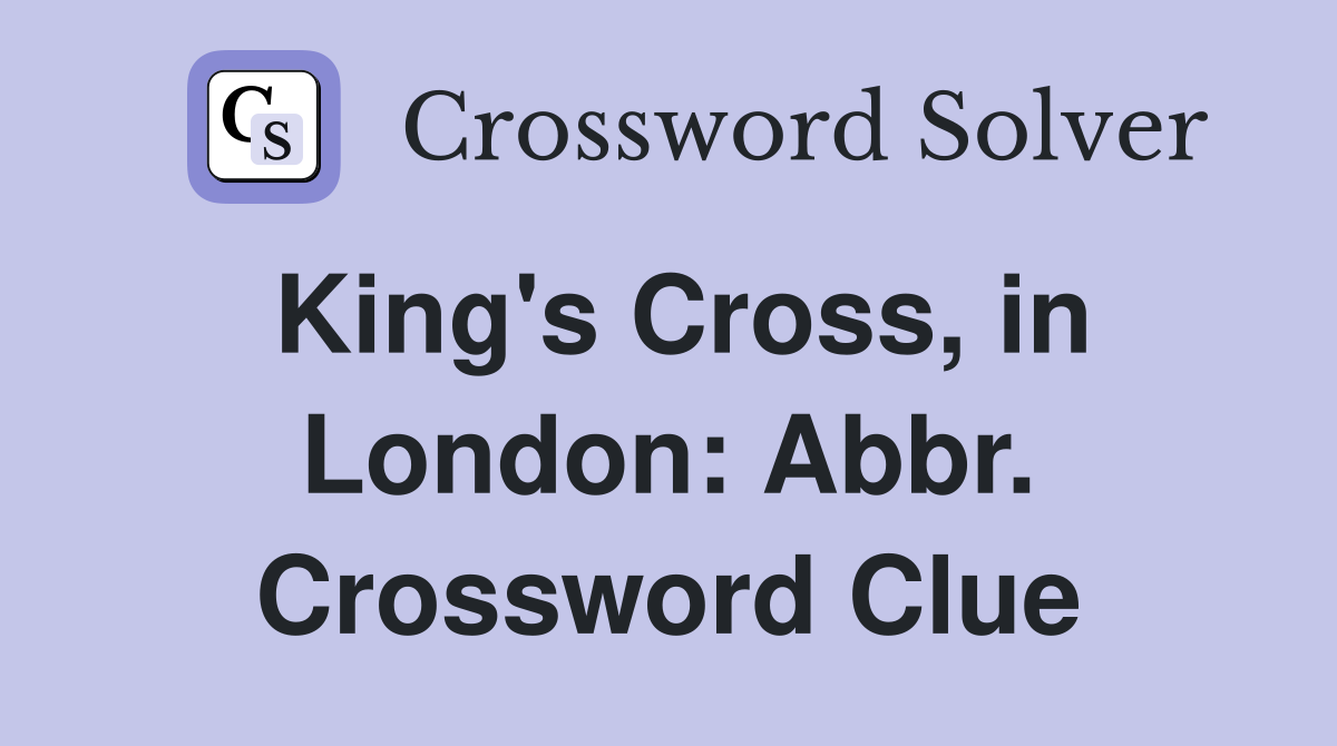 King's Cross, in London: Abbr. Crossword Clue