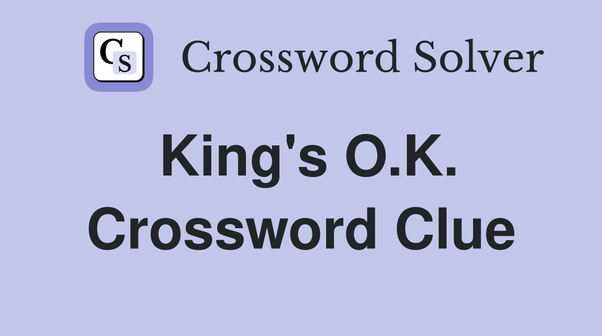 King's O.K. Crossword Clue