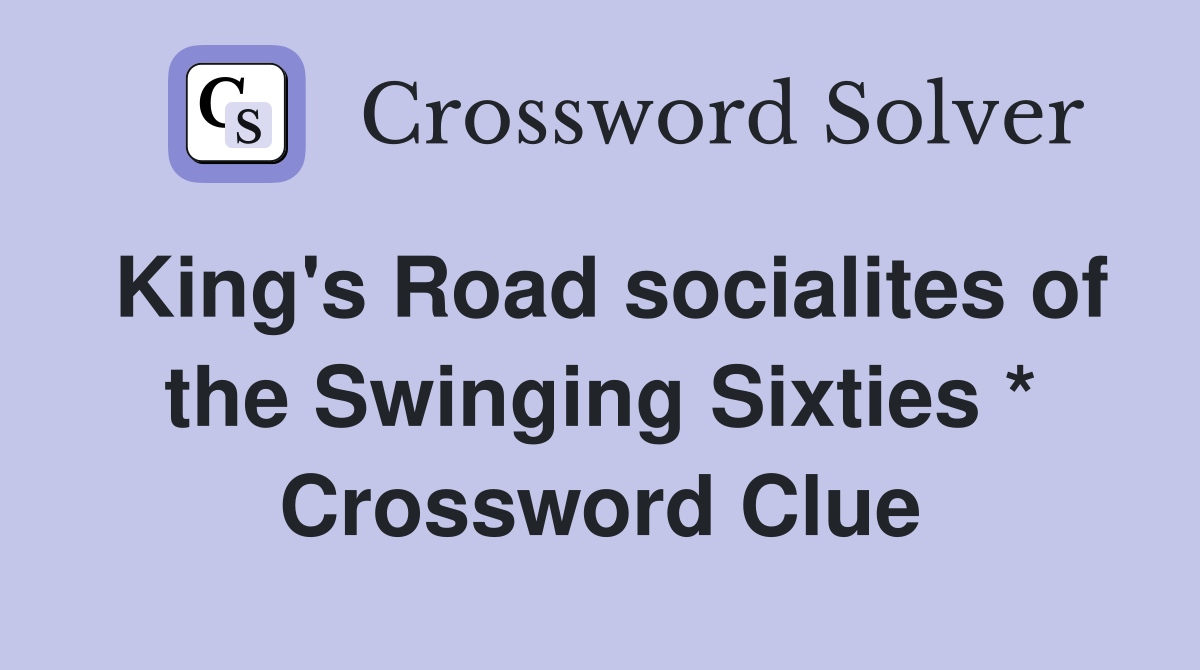King's Road socialites of the Swinging Sixties * Crossword Clue