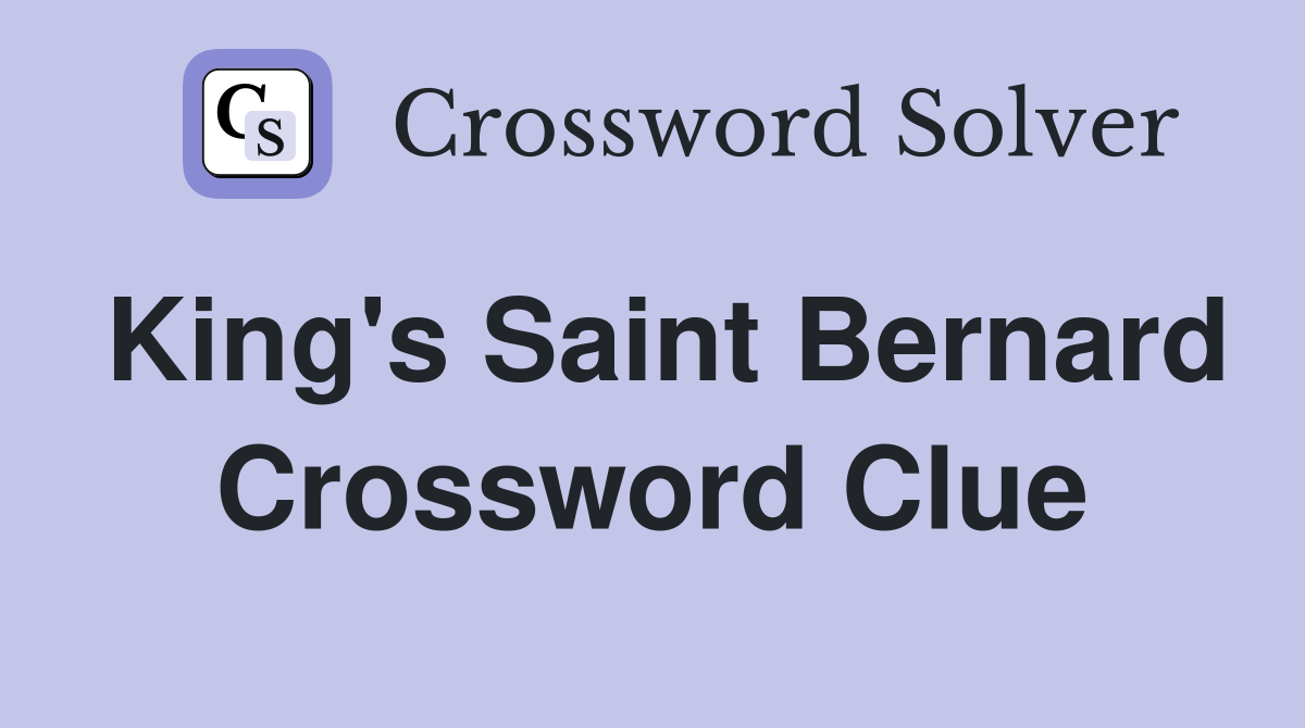 King's Saint Bernard Crossword Clue