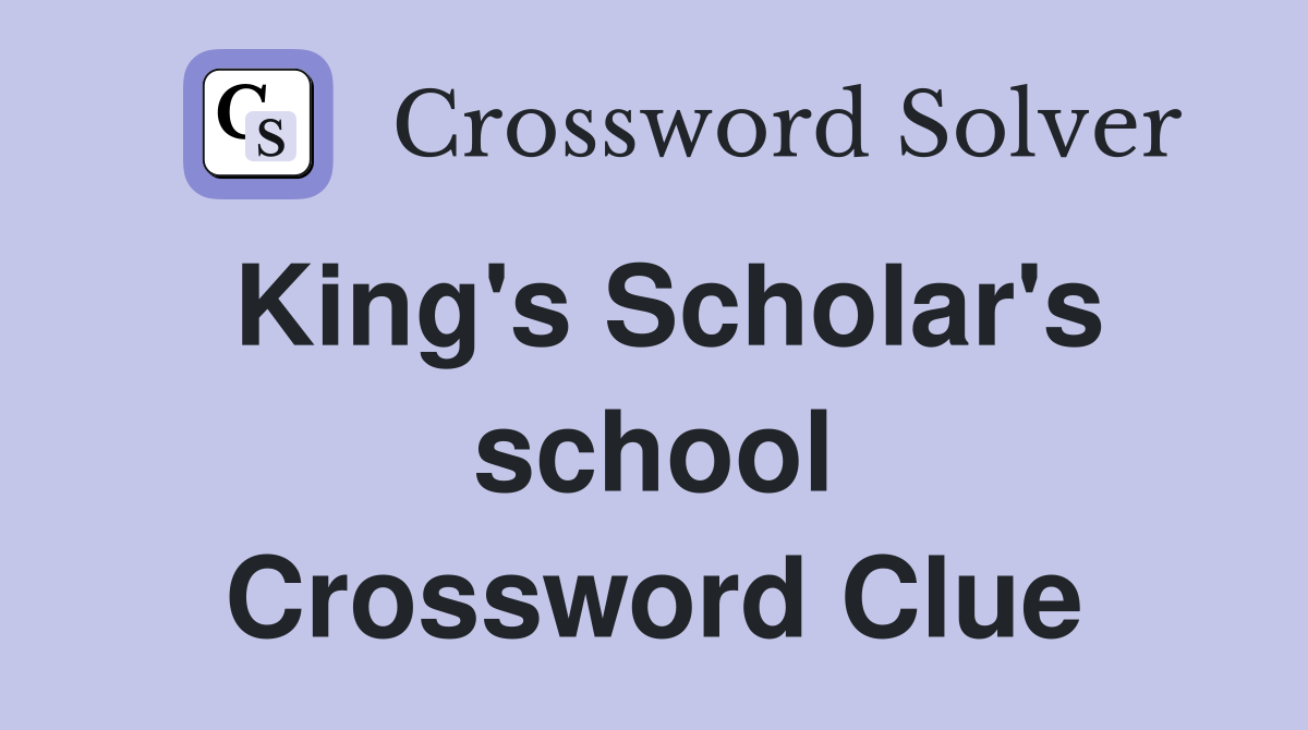 King's Scholar's school Crossword Clue