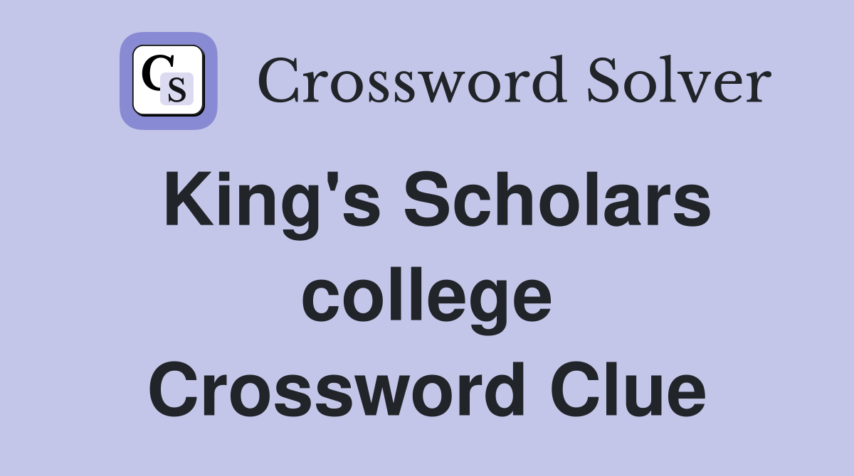King's Scholars college Crossword Clue