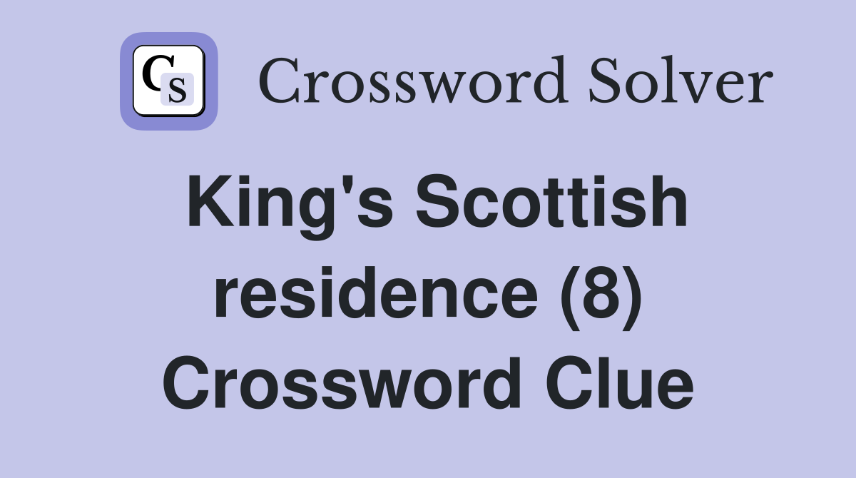 King's Scottish residence (8) Crossword Clue