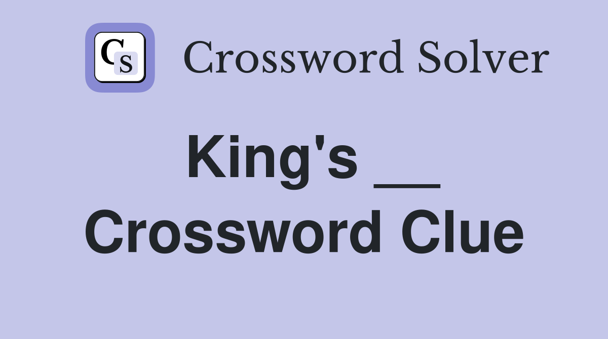King's __ Crossword Clue