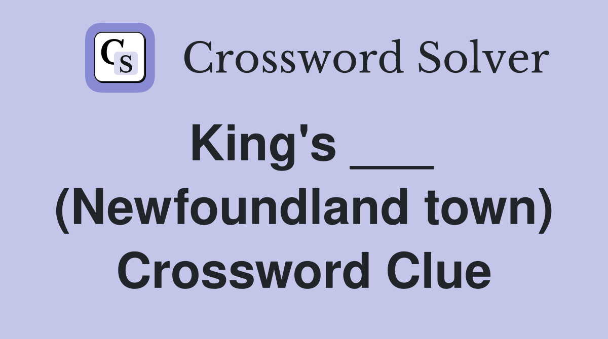 King's ___ (Newfoundland town) Crossword Clue
