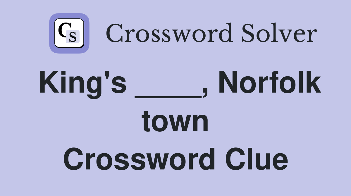 King's ____, Norfolk town Crossword Clue