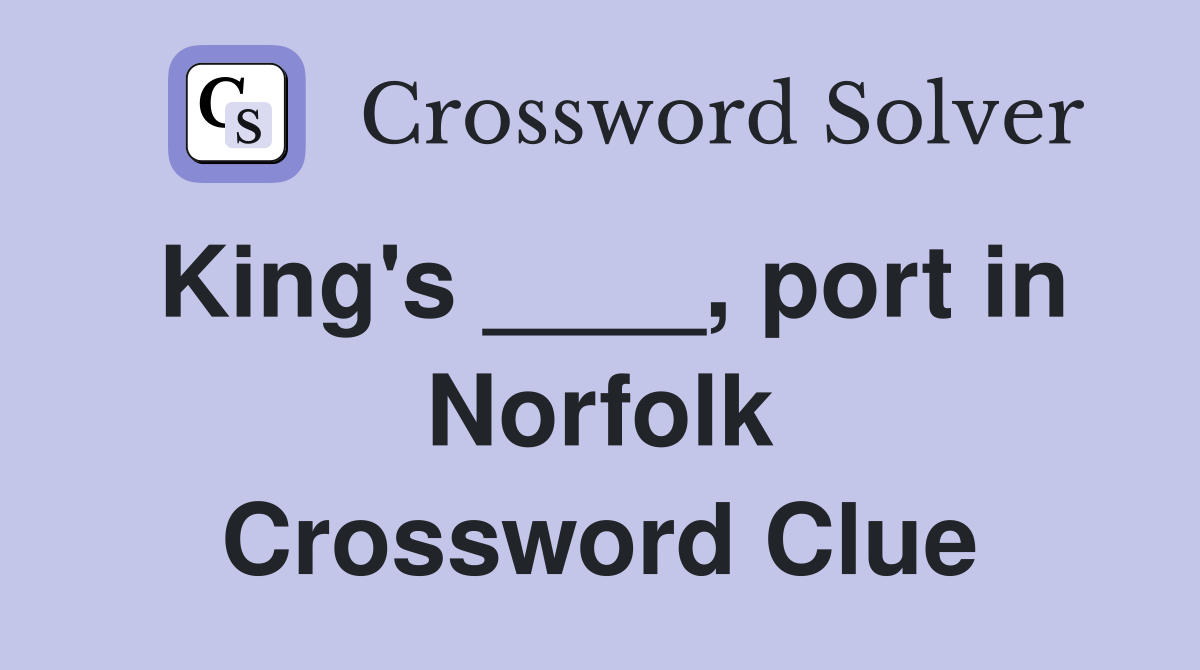 King's ____, port in Norfolk Crossword Clue