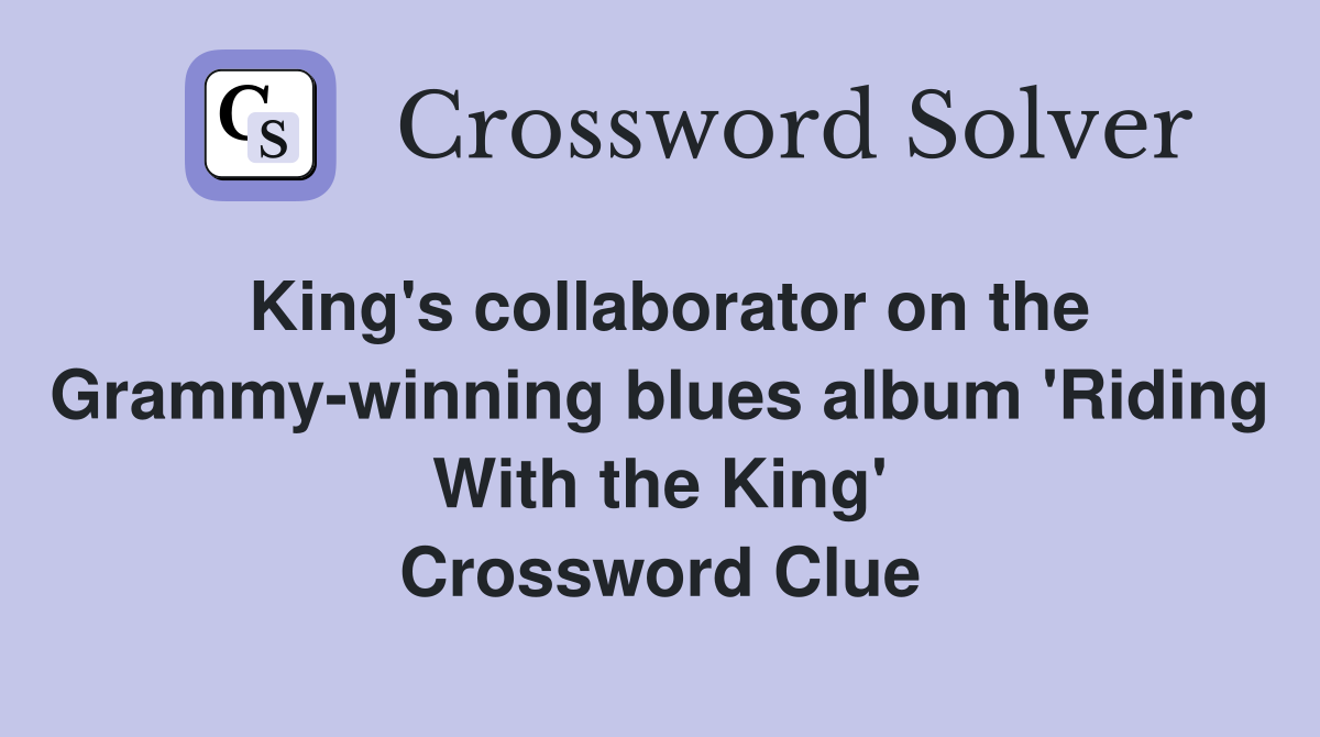 King's collaborator on the Grammy-winning blues album 'Riding With the King' Crossword Clue