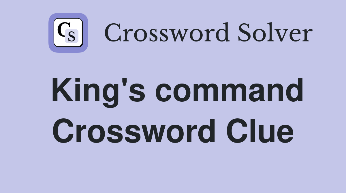 King's command Crossword Clue