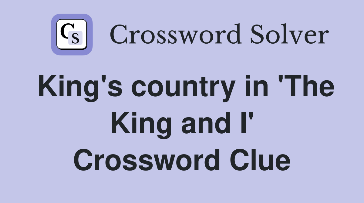 King's country in 'The King and I' Crossword Clue