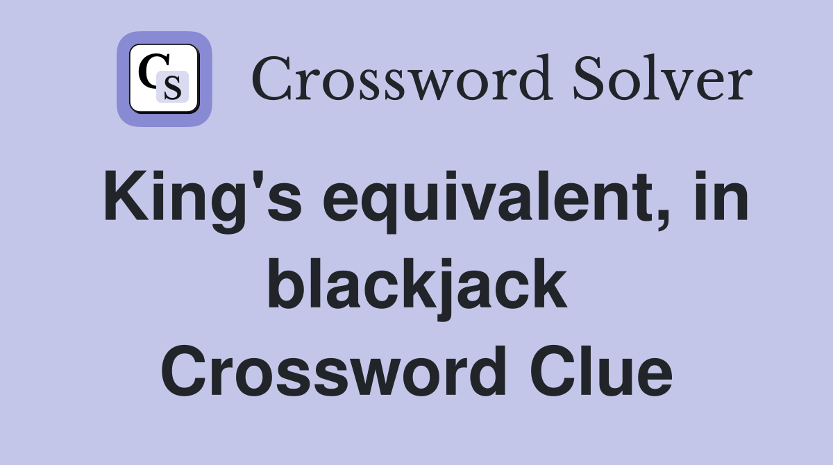 King's equivalent, in blackjack Crossword Clue