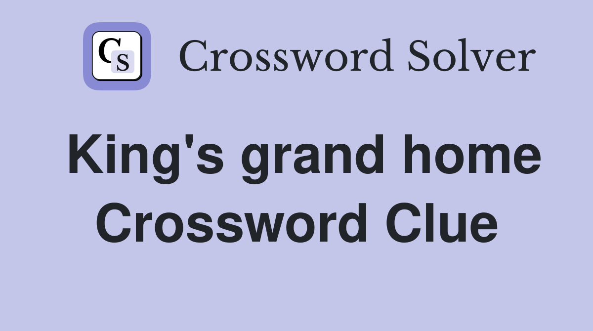 King's grand home Crossword Clue