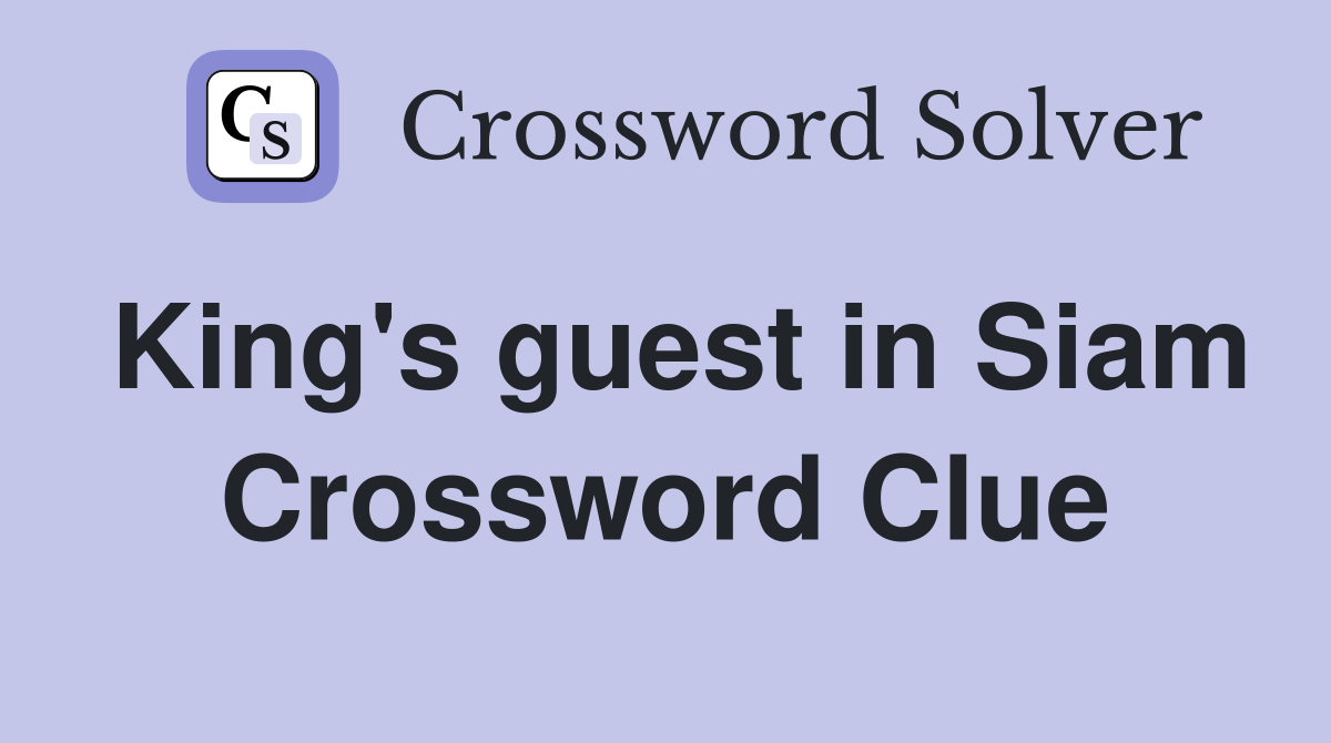 King's guest in Siam Crossword Clue