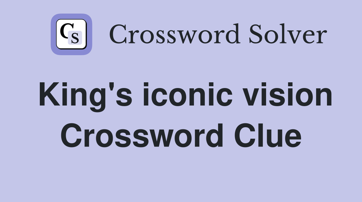 King's iconic vision Crossword Clue