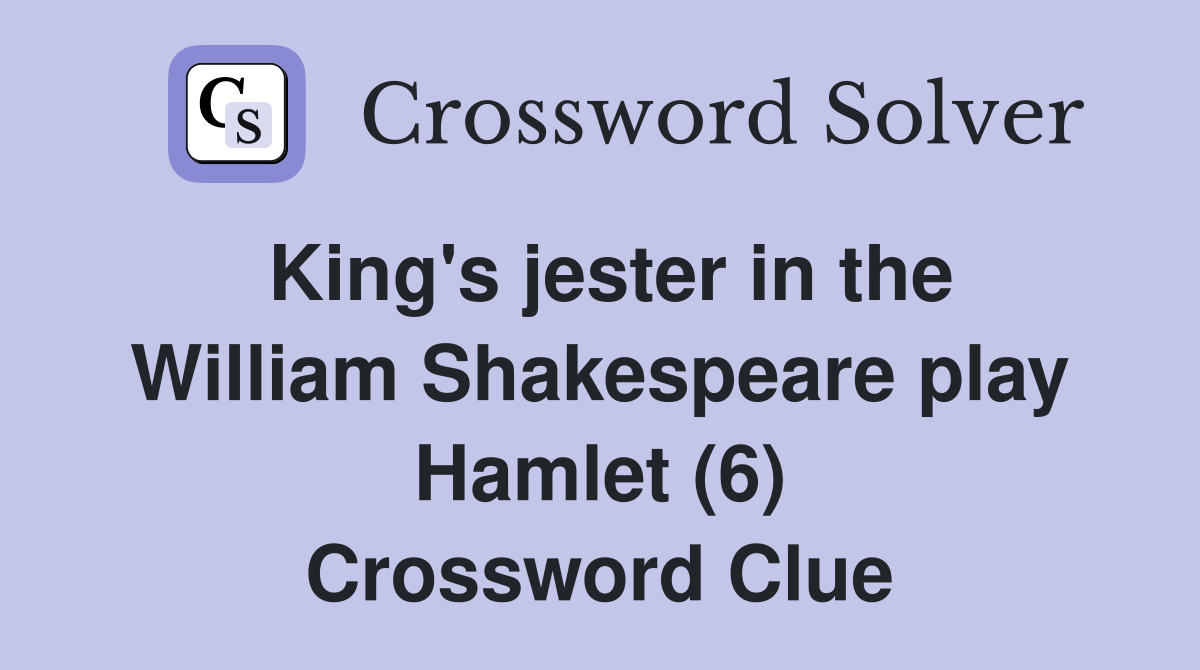 King's jester in the William Shakespeare play Hamlet (6) Crossword Clue