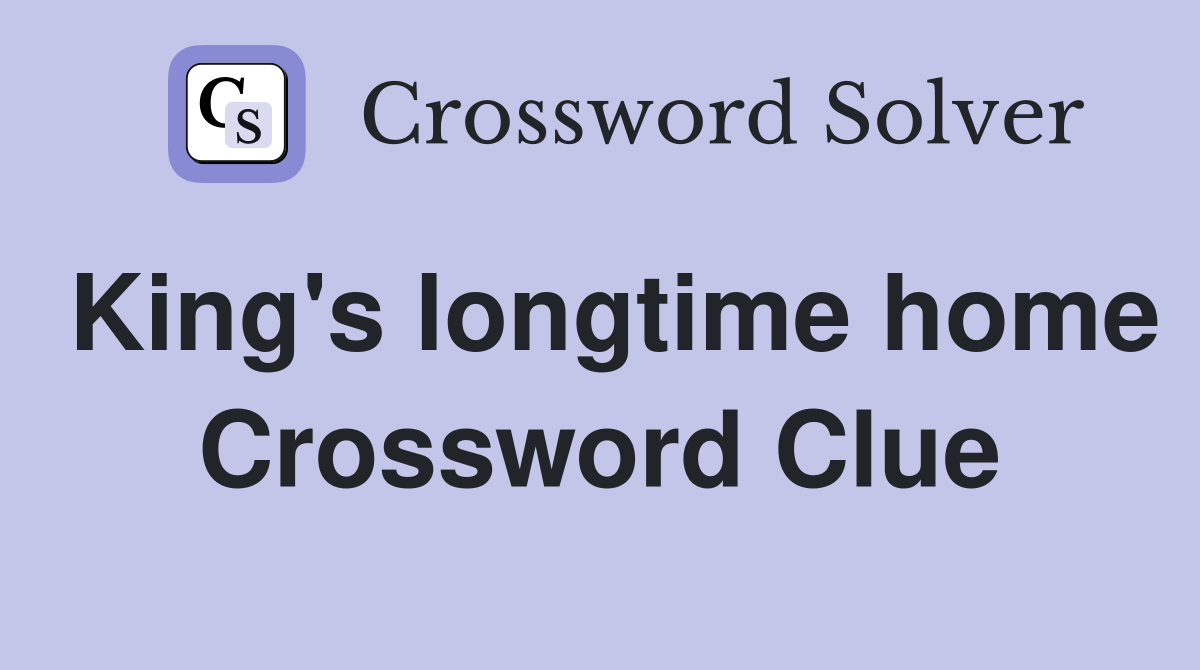 King's longtime home Crossword Clue
