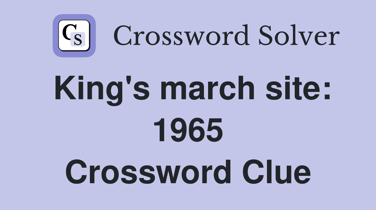 King's march site: 1965 Crossword Clue