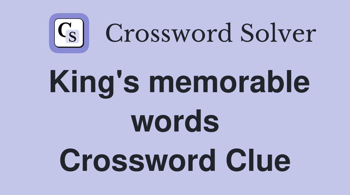 King's memorable words Crossword Clue