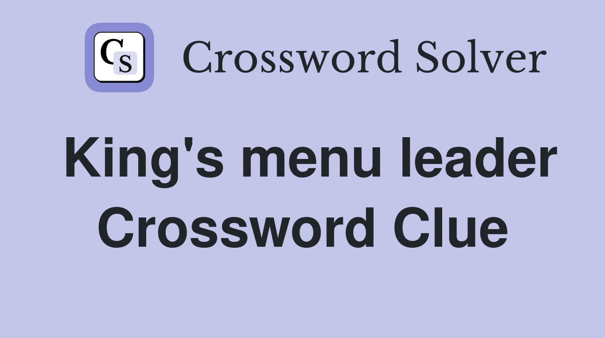 King's menu leader Crossword Clue