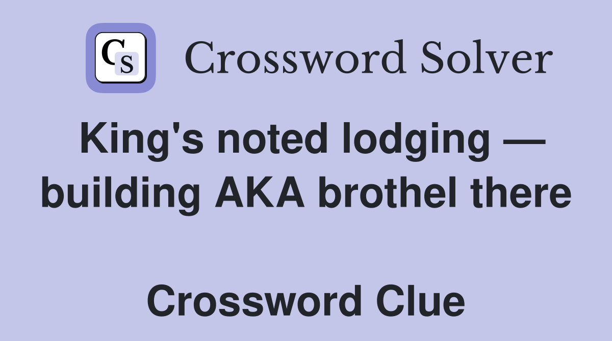 King's noted lodging — building AKA brothel there  Crossword Clue