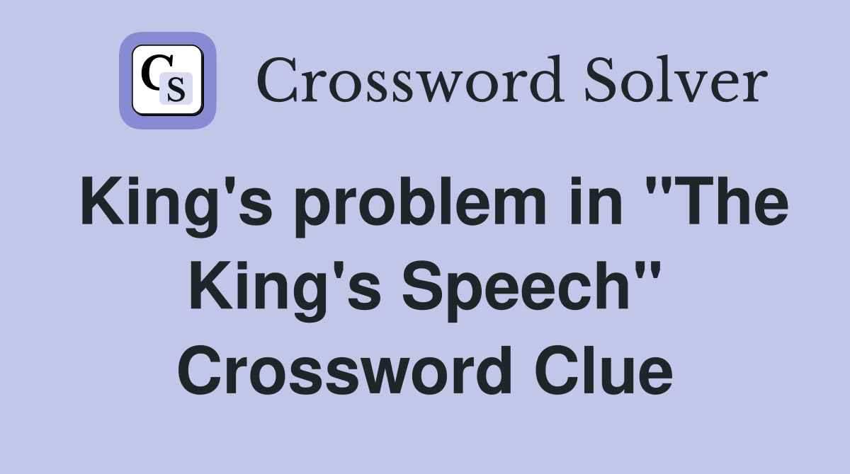 King's problem in "The King's Speech" Crossword Clue