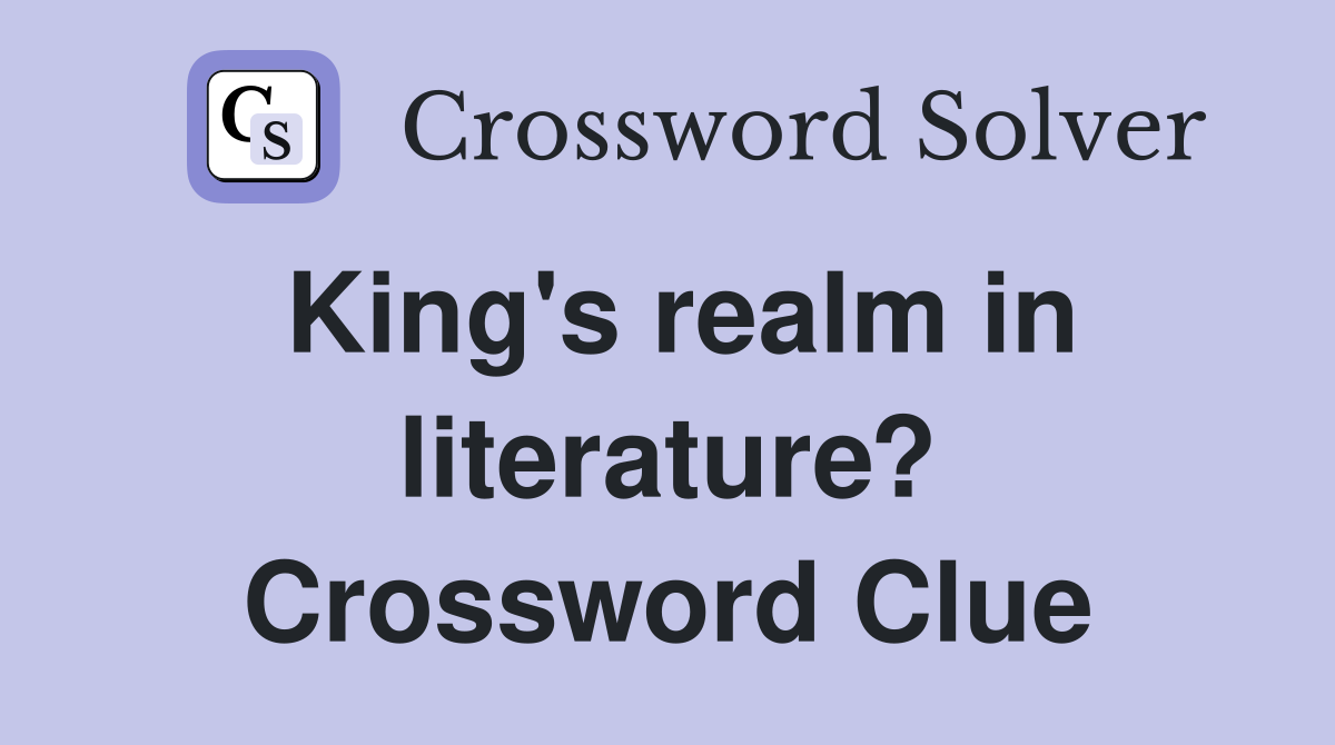 King's realm in literature? Crossword Clue
