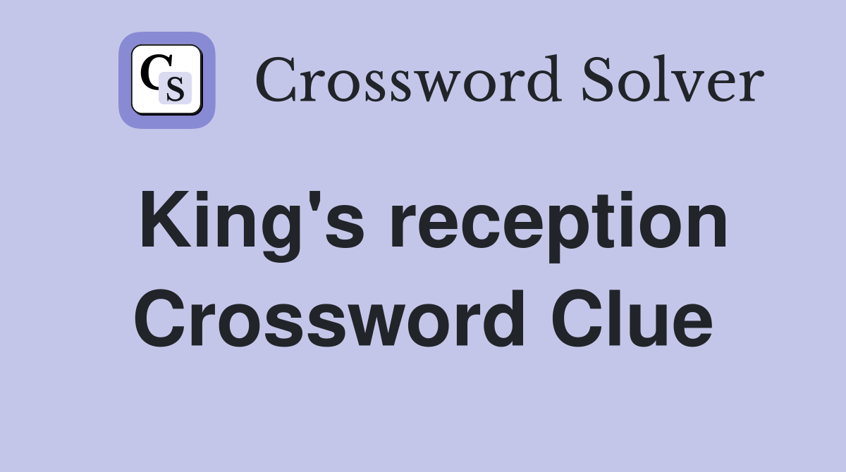 King's reception Crossword Clue